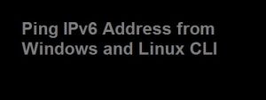 How to Ping an IPv6 Address in Windows and Linux CLI