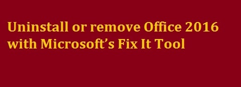 How to Remove/Uninstall Office 2016 via Microsoft Fix It Tool In 2022