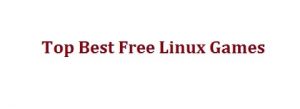 15 Best Free Linux Games For 2022 - Download Games for Linux