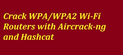 How to Crack WPA/WPA2 WiFi Passwords via Hashcat & Aircrack-ng