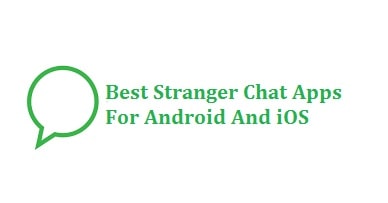 9 Best Random Stranger Chat Apps For Android & iOS 2022