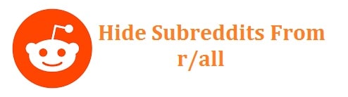 How to Hide and Filter Subreddits from /r/All - 3 Easy Solutions