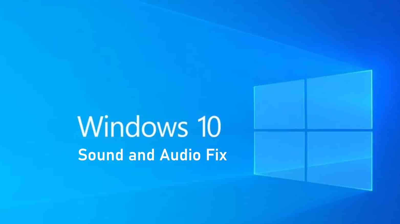 How to Fix Windows 10 No Sounds or Audio Services Not Working Error