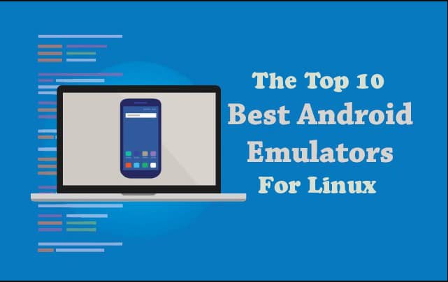 10 Best Android Emulators for Linux 2022 - Android Apps on Linux