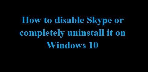 How To Uninstall and Remove Skype in Windows 10/11 2022