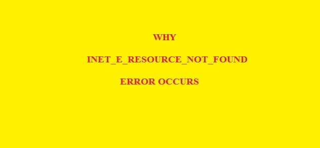 How to Fix INET_E_Resource_NOT_Found Error in Windows 10/11