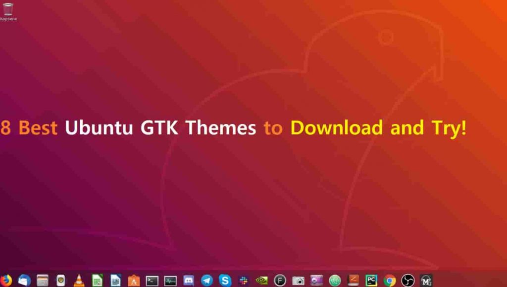 Top 8 Best GTK Themes for Ubuntu 19.10/20.04 Free Download)