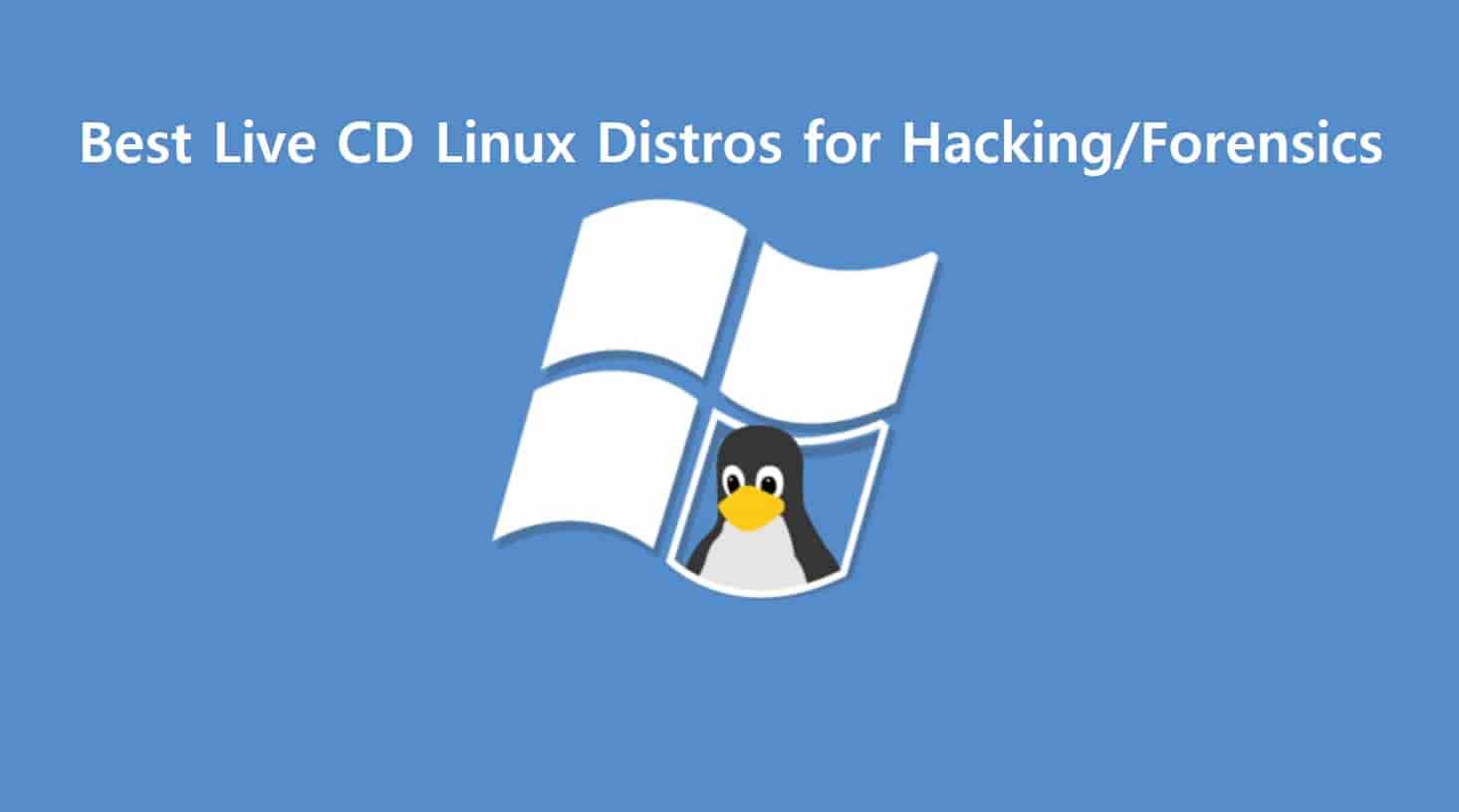 11 Best Linux Live Security CD Distros for PenTest, Forensics & Hacking 2022