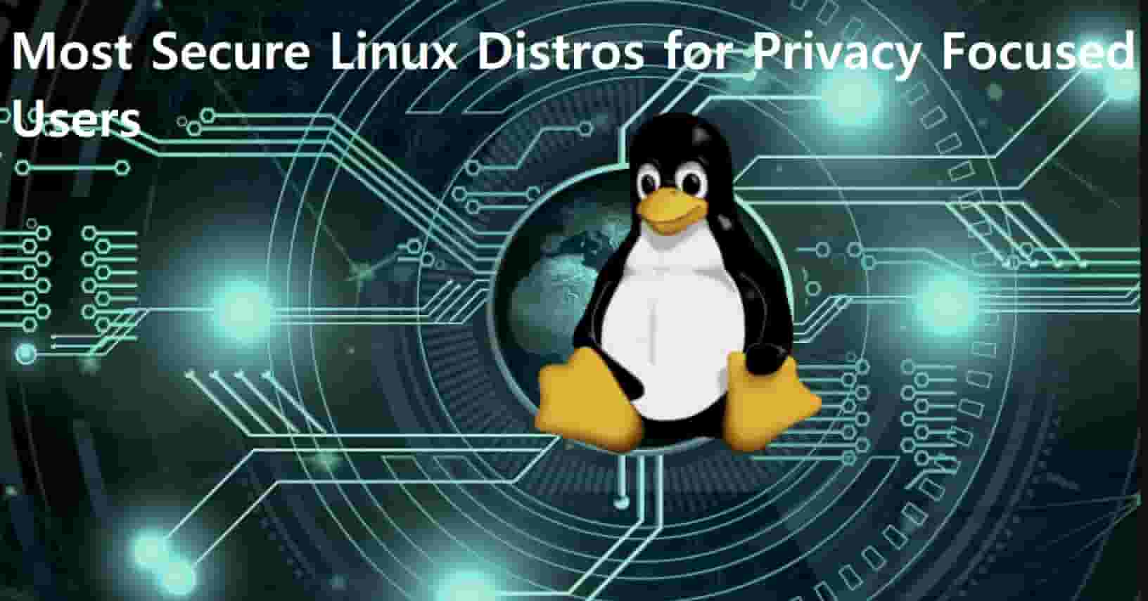 10 Most Secure Linux Distros for Security, Anonymity, Privacy 2022